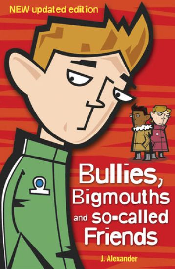 Bullies, Bigmouths and So-Called Friends