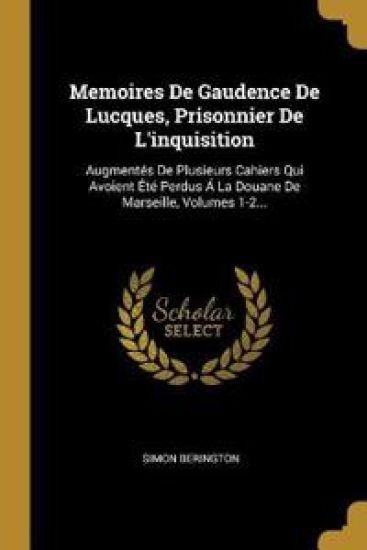 Memoires De Gaudence De Lucques, Prisonnier De L'inquisition