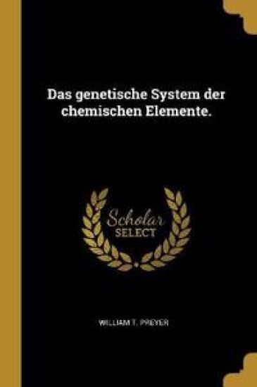 Das genetische System der chemischen Elemente.