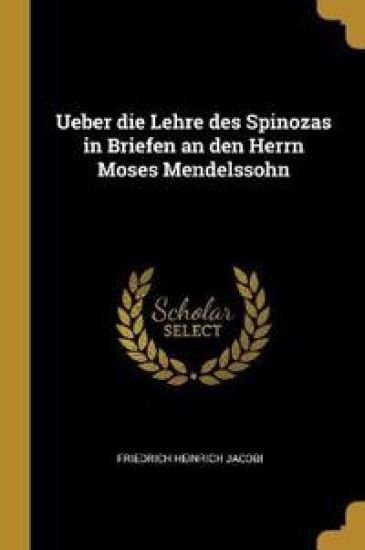 Ueber Die Lehre Des Spinozas in Briefen an Den Herrn Moses Mendelssohn