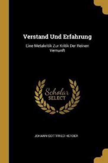 Verstand Und Erfahrung: Eine Metakritik Zur Kritik Der Reinen Vernunft – Johann Gottfried Herder, kirjan kansikuva