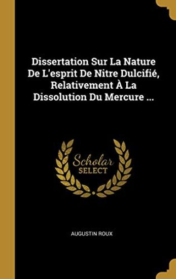 Dissertation Sur La Nature De L'esprit De Nitre Dulcifié, Relativement À La Dissolution Du Mercure ...