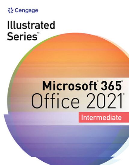 Illustrated SeriesÂ® Collection, MicrosoftÂ® 365Â® & OfficeÂ® 2021 Intermediate