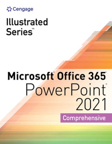 Illustrated SeriesÂ® Collection, MicrosoftÂ® Office 365Â® & PowerPointÂ® 2021 Comprehensive
