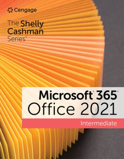 The Shelly Cashman SeriesÂ® MicrosoftÂ® 365Â® & OfficeÂ® 2021 Intermediate