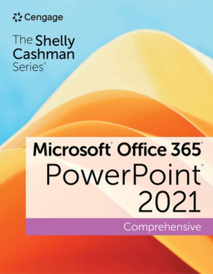The Shelly Cashman SeriesÂ® MicrosoftÂ® Office 365Â® & PowerPointÂ® 2021 Comprehensive
