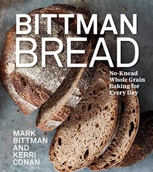 Bittman Bread: No-Knead Whole Grain Baking for Every Day: A Bread Recipe Cookbook