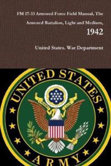 FM 17-33 Armored Force Field Manual, The Armored Battalion, Light and Medium, 1942