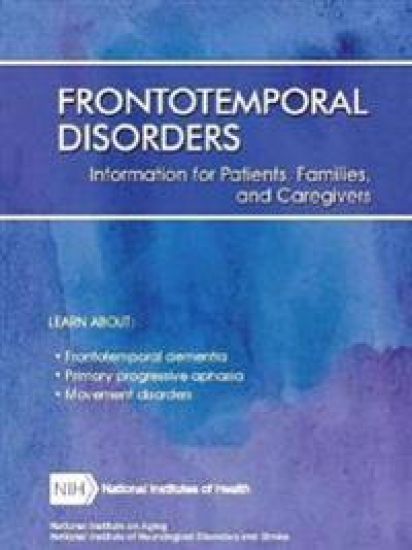 Frontotemporal Disorders: Information for Patients, Families, and Caregivers (Revised February 2017)