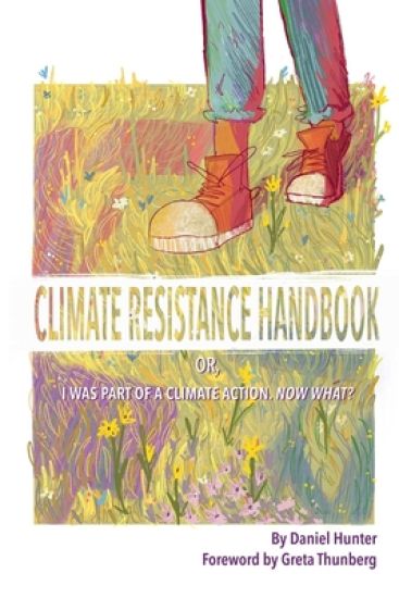 Climate Resistance Handbook: Or, I was part of a climate action. Now what?