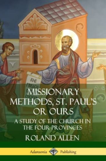 Missionary Methods, St. Paul's or Ours: A Study of the Church in the Four Provinces
