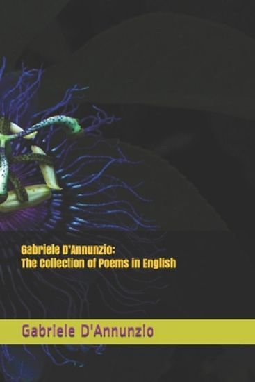 Gabriele D'Annunzio: The Collection of Poems in English