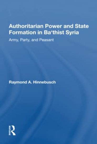 Authoritarian Power And State Formation In Ba`thist Syria