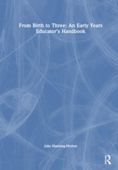 From Birth to Three: An Early Years Educator’s Handbook