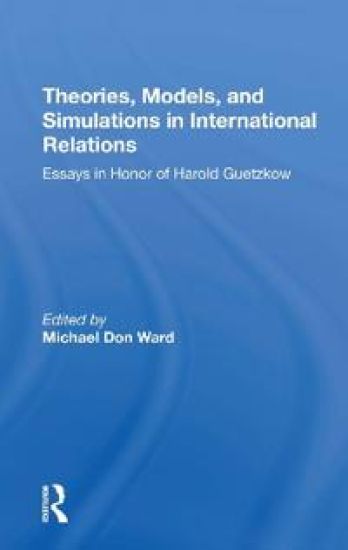 Theories, Models, And Simulations In International Relations