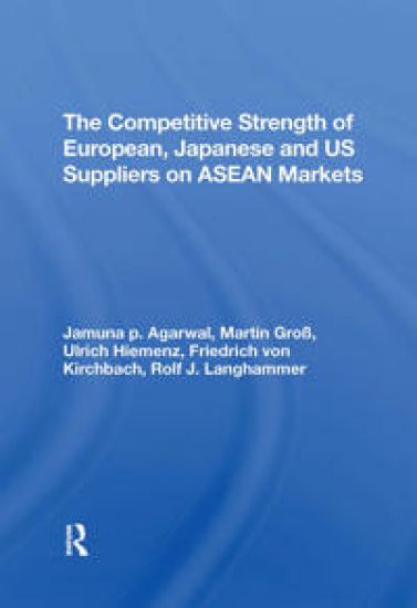 The Competitive Strength Of European, Japanese, And U.s. Suppliers On Asean Markets
