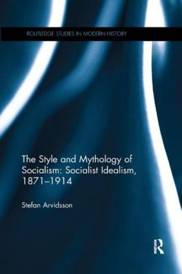 The Style and Mythology of Socialism: Socialist Idealism, 1871-1914 – Stefan Arvidsson, kirjan kansikuva