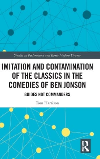 Imitation and Contamination of the Classics in the Comedies of Ben Jonson – Tom Harrison, kirjan kansikuva