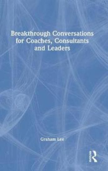 Breakthrough Conversations for Coaches, Consultants and Leaders – Graham Lee, kirjan kansikuva