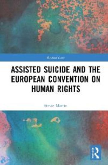 Assisted Suicide and the European Convention on Human Rights – Stevie Martin, kirjan kansikuva