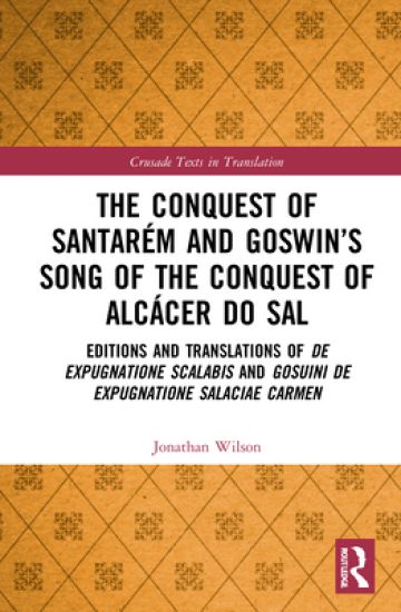 The Conquest of Santarém and Goswin’s Song of the Conquest of Alcácer do Sal