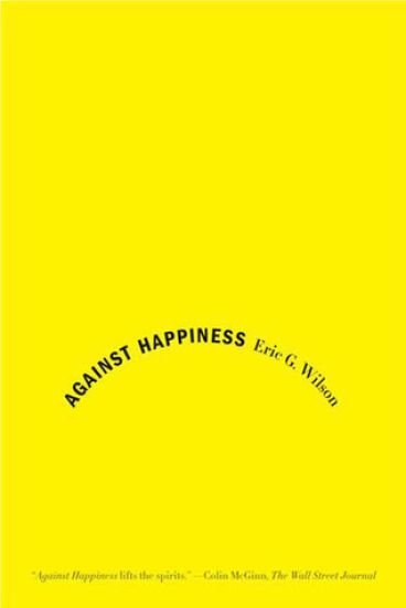 Against Happiness: In Praise of Melancholy