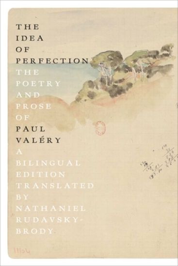 The Idea of Perfection: The Poetry and Prose of Paul Valéry; A Bilingual Edition – Paul Valéry, kirjan kansikuva