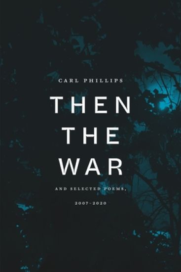 Then the War: And Selected Poems, 2007-2020