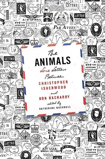 The Animals: Love Letters Between Christopher Isherwood and Don Bachardy