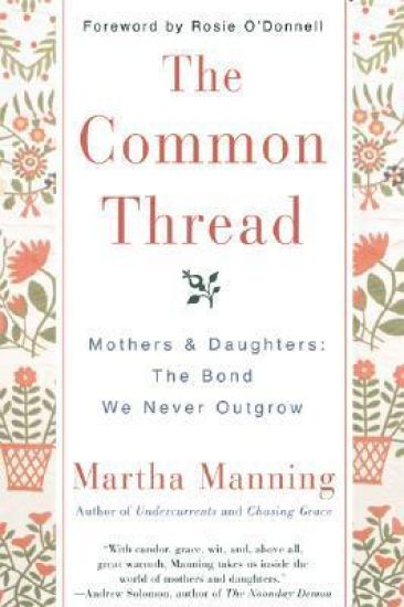 The Common Thread: Mothers and Daughters: The Bond We Never Outgrow