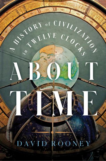 About Time: A History of Civilization in Twelve Clocks
