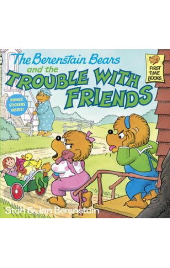 The Berenstain Bears and the Trouble with Friends