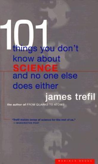 101 Things You Don't Know about Science and No One Else Does Either