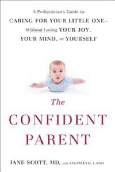 The Confident Parent: A Pediatrician's Guide to Caring for Your Little One--Without Losing Your Joy, Your Mind, or Yourself