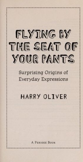 Flying by the Seat of Your Pants: Surprising Origins of Everyday Expressions