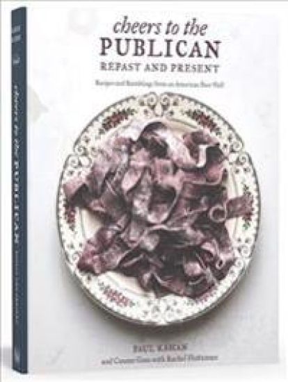 Cheers to the Publican, Repast and Present: Recipes and Ramblings from an American Beer Hall [a Cookbook]