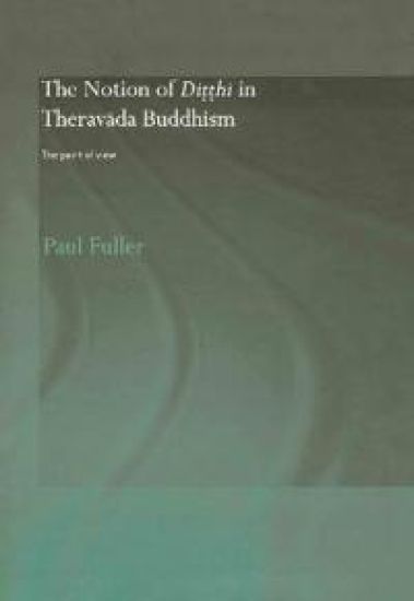 The Notion of Ditthi in Theravada Buddhism