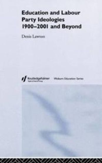 Education and Labour Party Ideologies 1900-2001and Beyond