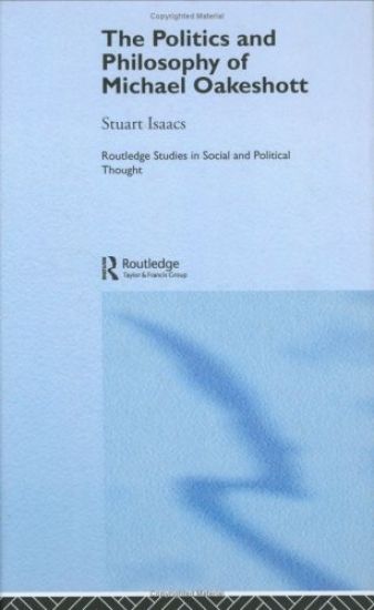 The Politics and Philosophy of Michael Oakeshott