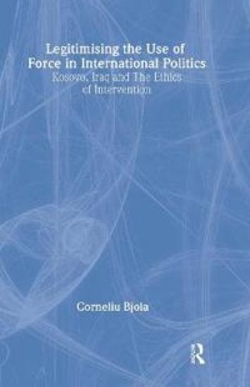 Legitimising the Use of Force in International Politics