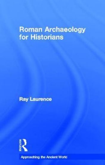Roman Archaeology for Historians