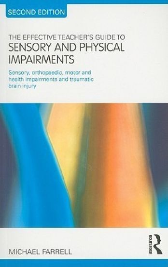 The Effective Teacher's Guide to Sensory and Physical Impairments