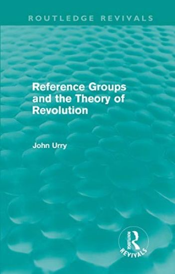 Reference Groups and the Theory of Revolution (Routledge Revivals) – John Urry, kirjan kansikuva