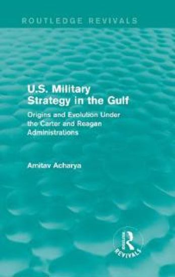 U.S. Military Strategy in the Gulf (Routledge Revivals)