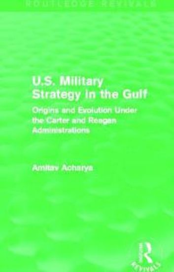 U.S. Military Strategy in the Gulf (Routledge Revivals)