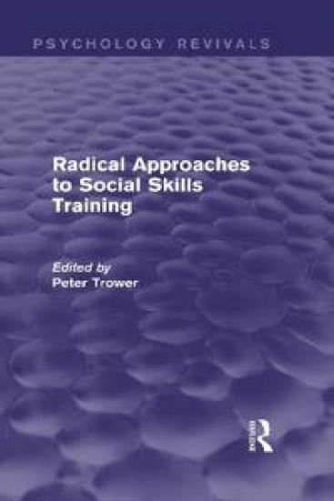 Radical Approaches to Social Skills Training (Psychology Revivals)