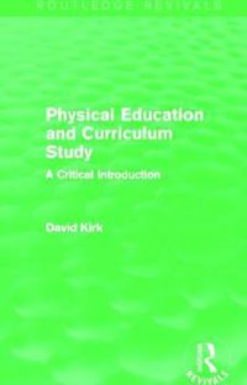 Physical Education and Curriculum Study (Routledge Revivals)