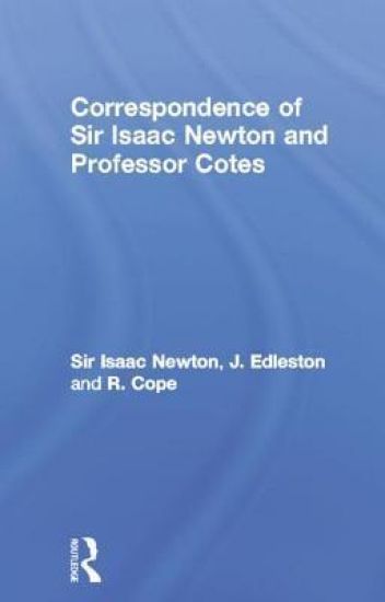 Correspondence of Sir Isaac Newton and Professor Cotes
