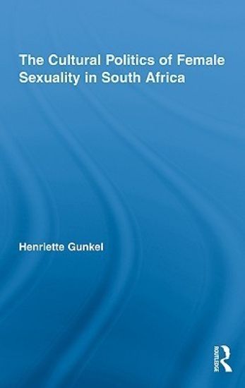 The Cultural Politics of Female Sexuality in South Africa