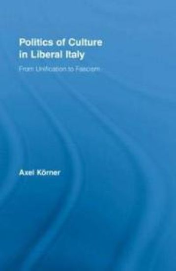Politics of Culture in Liberal Italy